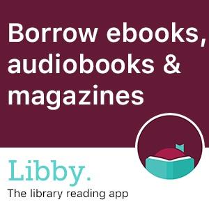 Libby Icon with text saying borrow ebooks and eaudio and magazines.