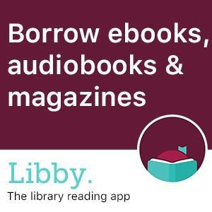 Libby Logo with text saying borrow ebooks, audiobooks and magazines.